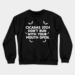 Cicadas 2024 Don't Run With Your Mouth Open Brood XIII Funny Crewneck Sweatshirt